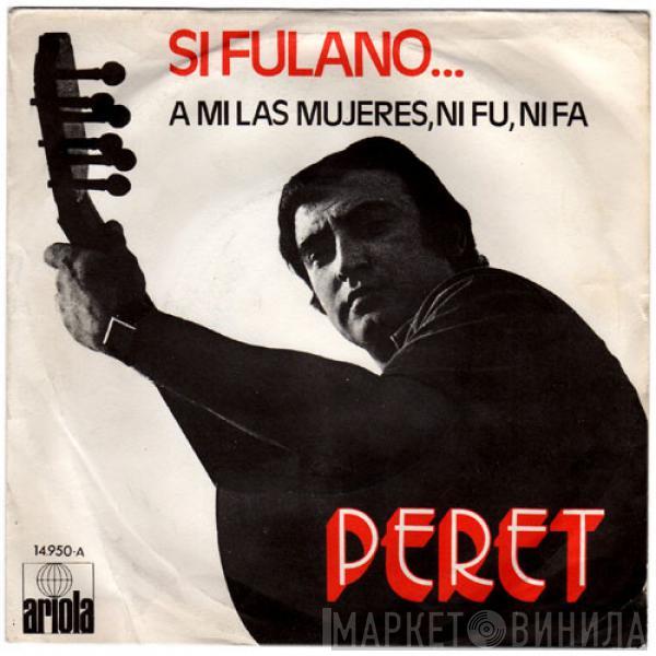 Peret - Si Fulano... / A Mi Las Mujeres, Ni Fu, Ni Fa