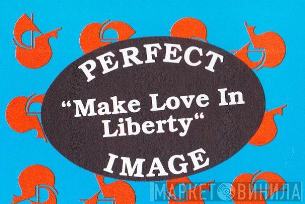 Perfect Image - Make Love In Liberty