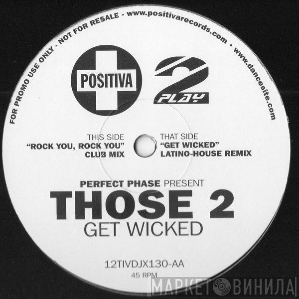 Perfect Phase, Those 2 - Get Wicked