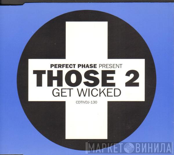 Perfect Phase, Those 2 - Get Wicked