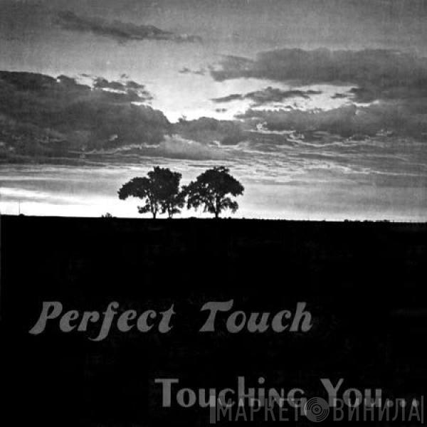 Perfect Touch - Touching You