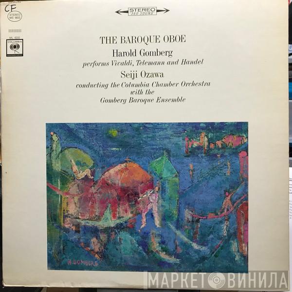 Performs Harold Gomberg , Antonio Vivaldi And Georg Philipp Telemann , Georg Friedrich Händel Conducting The Seiji Ozawa With The Columbia Chamber Orchestra  Gomberg Baroque Ensemble  - The Baroque Oboe