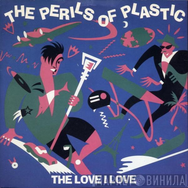 Perils Of Plastic - The Love I Love