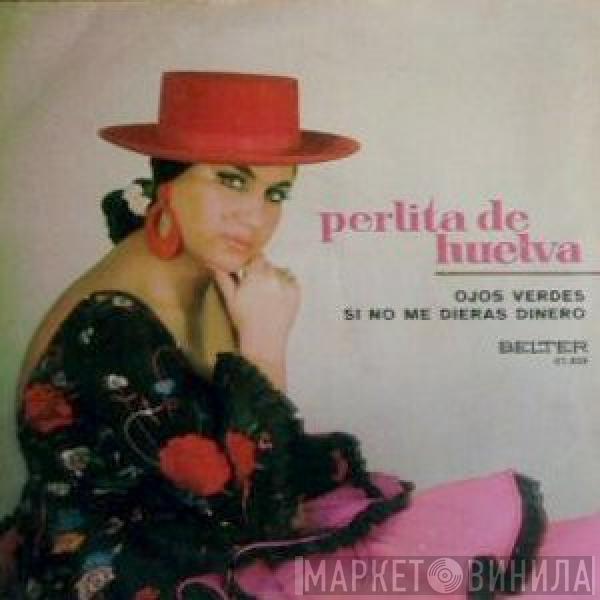 Perlita De Huelva - Ojos Verdes / Si No Me Dieras Dinero