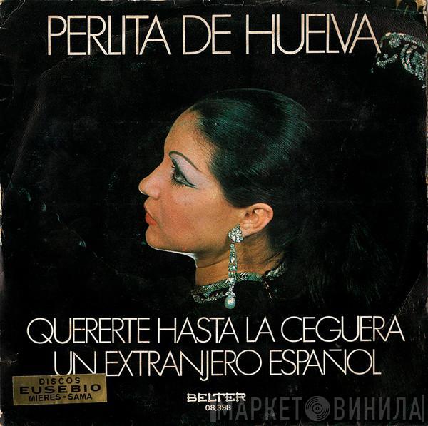 Perlita De Huelva - Quererte Hasta la Ceguera / Un Extranjero Español