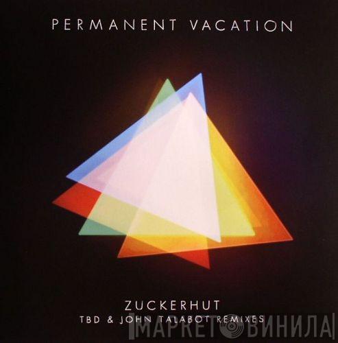 Permanent Vacation - Zuckerhut (TBD & John Talabot Remixes)