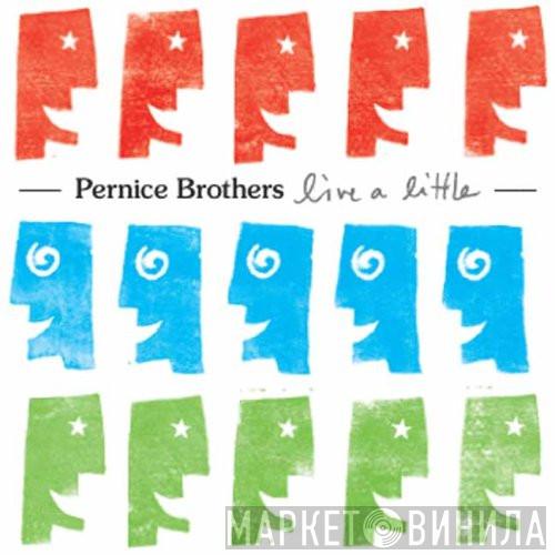  Pernice Brothers  - Live A Little