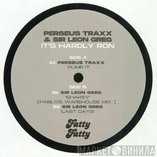 Perseus Traxx, Sir Leon Greg - It's Hardly Ron