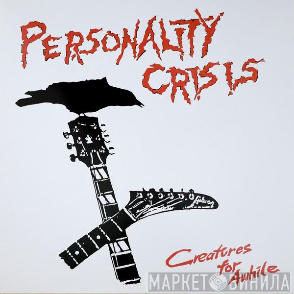 Personality Crisis - Creatures For Awhile