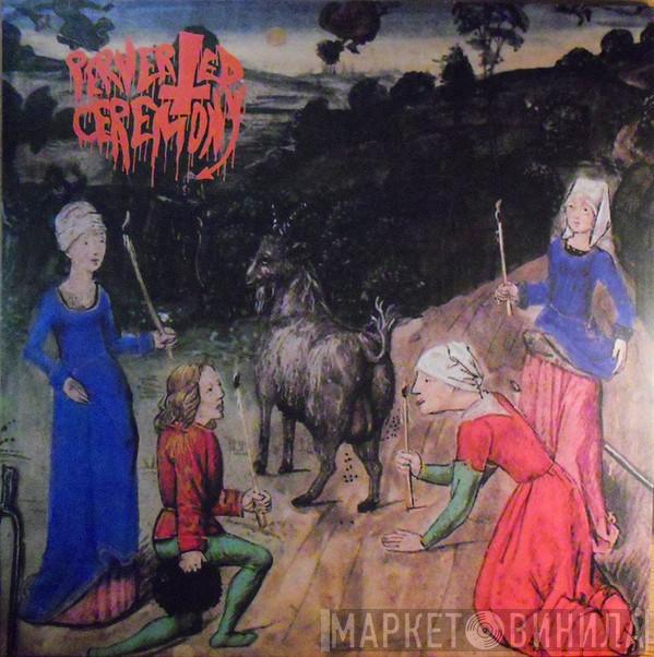 Perverted Ceremony - Perverted Ceremony