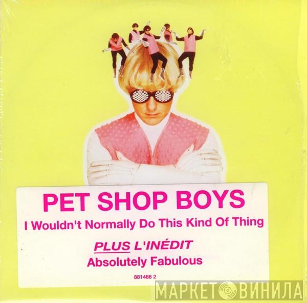  Pet Shop Boys  - I Wouldn't Normally Do This Kind Of Thing / Absolutely Fabulous