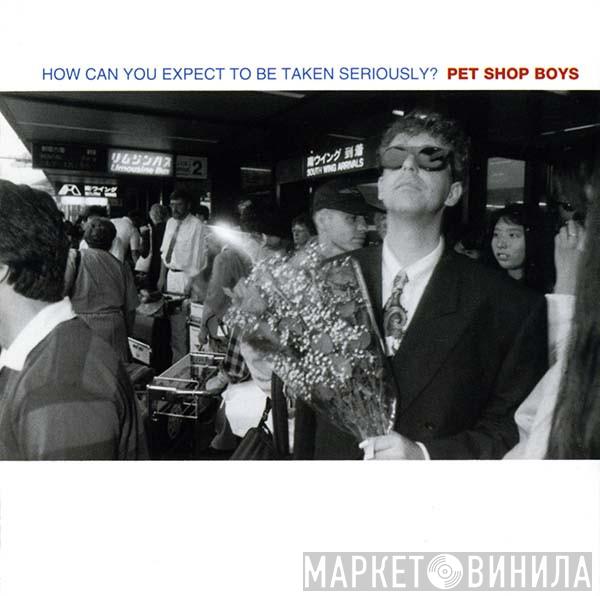  Pet Shop Boys  - How Can You Expect To Be Taken Seriously?