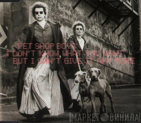 Pet Shop Boys - I Don't Know What You Want But I Can't Give It Any More
