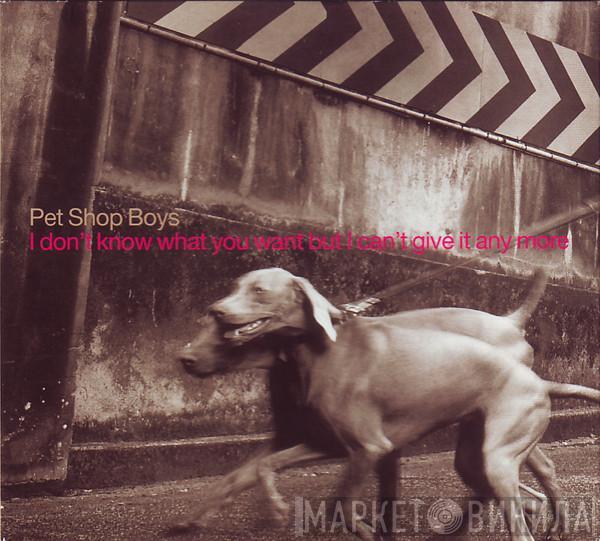  Pet Shop Boys  - I Don't Know What You Want But I Can't Give It Any More