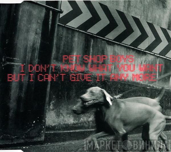  Pet Shop Boys  - I Don't Know What You Want But I Can't Give It Any More