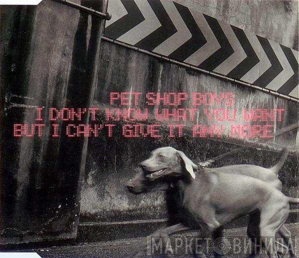  Pet Shop Boys  - I Don't Know What You Want But I Can't Give It Any More