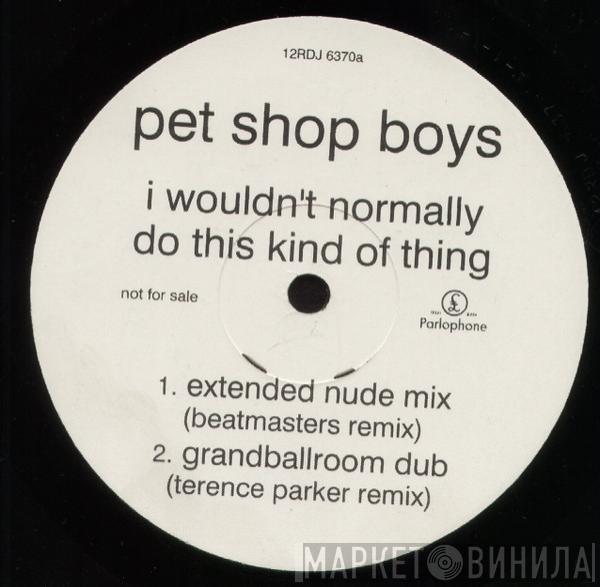 Pet Shop Boys - I Wouldn't Normally Do This Kind Of Thing