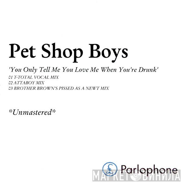  Pet Shop Boys  - You Only Tell Me You Love Me When You're Drunk