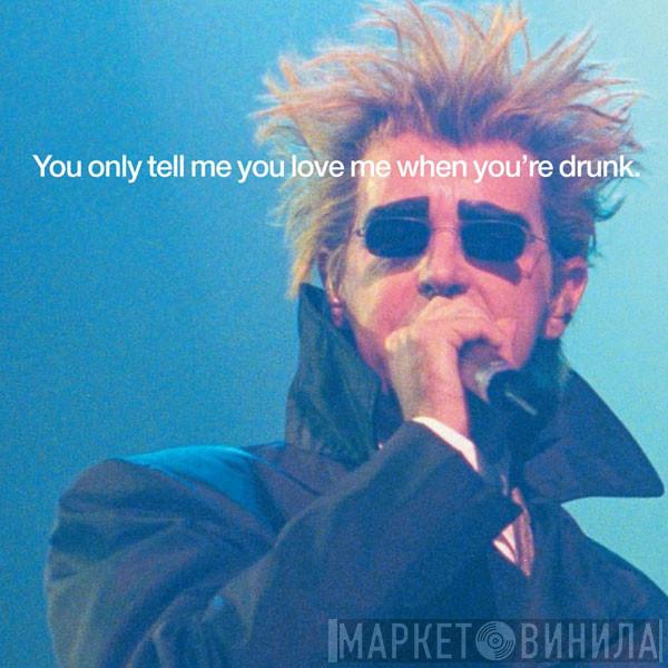  Pet Shop Boys  - You Only Tell Me You Love Me When You're Drunk