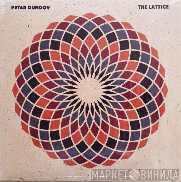 Petar Dundov - The Lattice