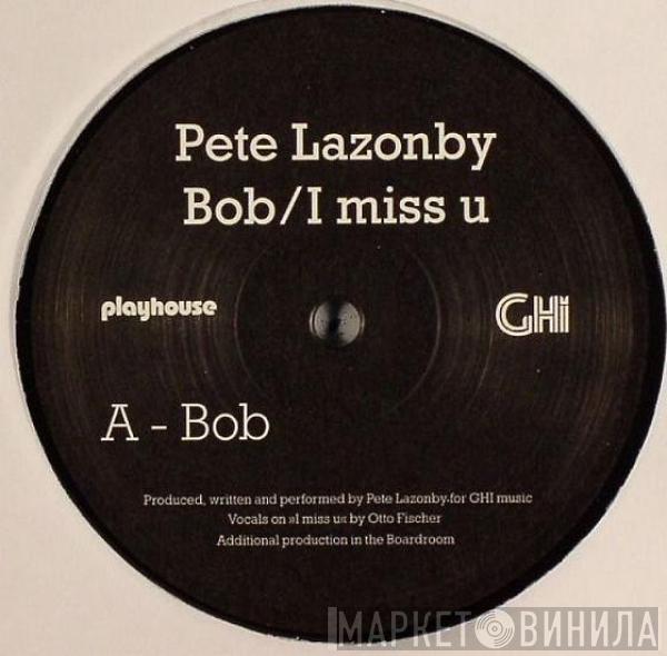 Pete Lazonby - Bob / I Miss U