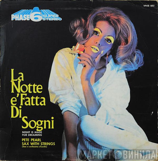  Pete Pearl  - La Notte È Fatta Di Sogni = Night Is Made For Dreaming