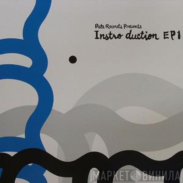  - Pete Records Presents Instro Duction EP1