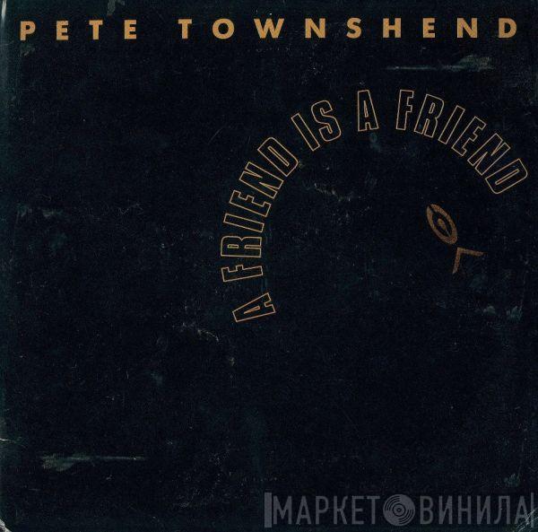 Pete Townshend - A Friend Is A Friend