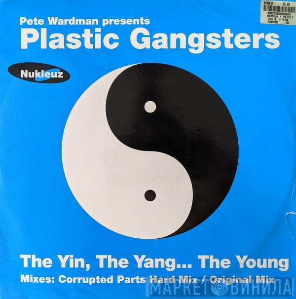 Pete Wardman, Plastic Gangsters - The Yin, The Yang... The Young