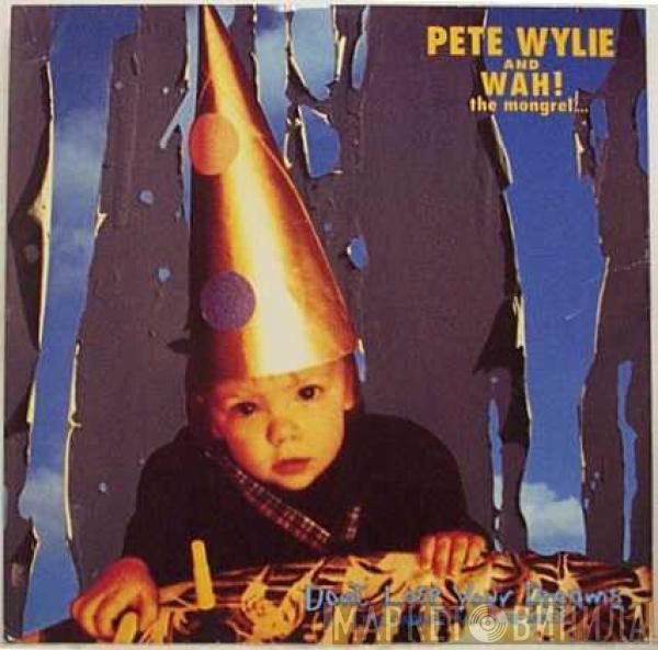 Pete Wylie & Wah! The Mongrel - Don't Lose Your Dreams (The Cabaret Voltaire Mixes)