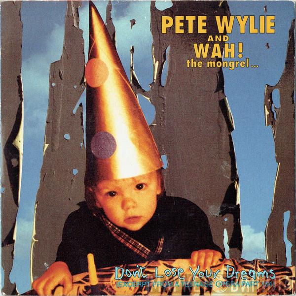 Pete Wylie & Wah! The Mongrel - Don't Lose Your Dreams