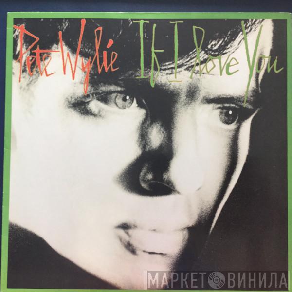 Pete Wylie - If I Love You