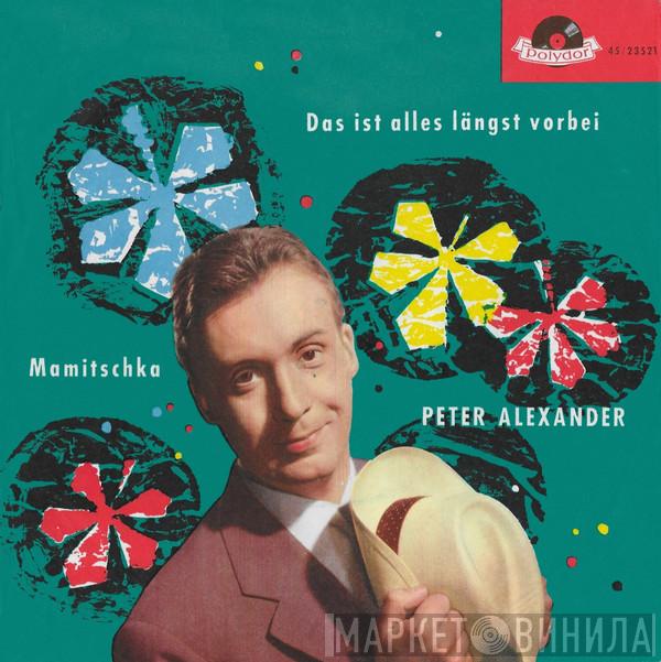  Peter Alexander  - Das Ist Alles Längst Vorbei / Mamitschka