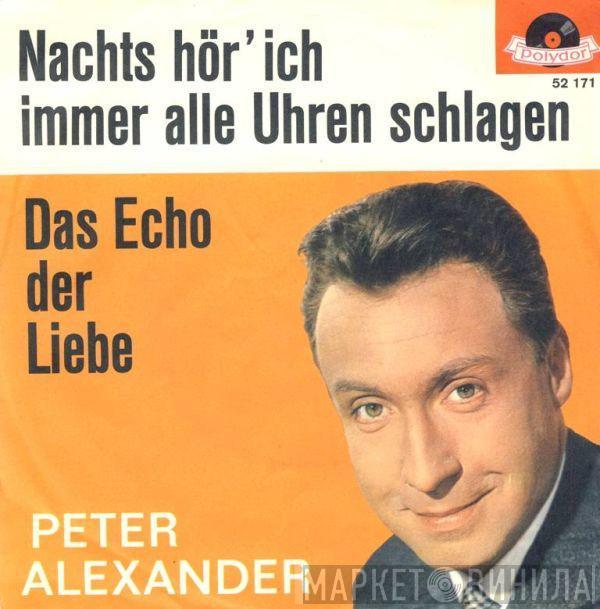  Peter Alexander  - Nachts Hör' Ich Immer Alle Uhren Schlagen / Das Echo Der Liebe