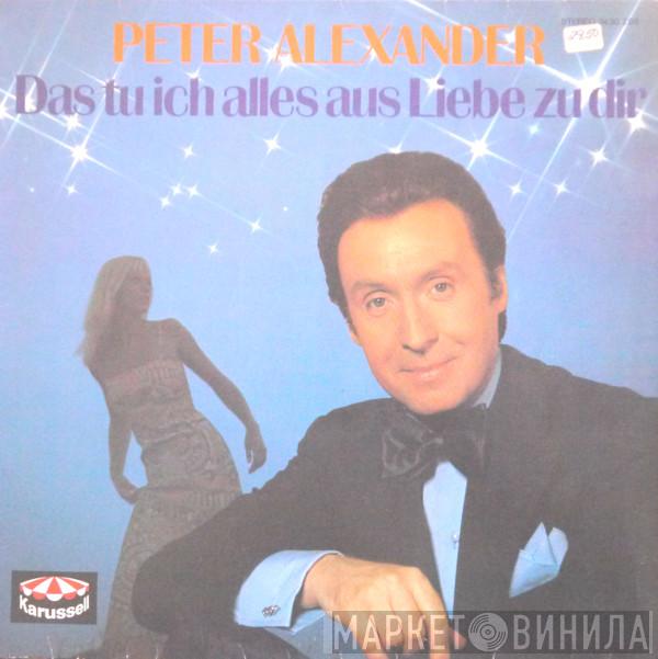  Peter Alexander  - Das Tu Ich Alles Aus Liebe Zu Dir