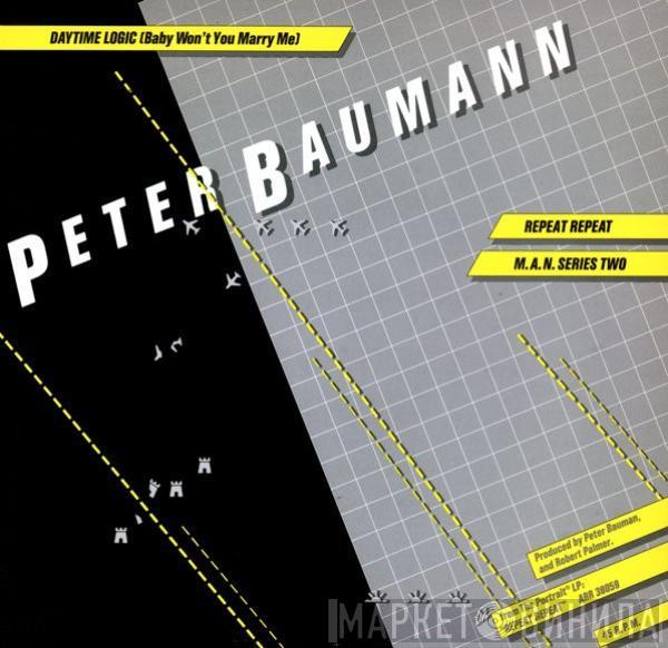 Peter Baumann - Daytime Logic (Baby Won't You Marry Me) / Repeat Repeat / M.A.N. Series Two