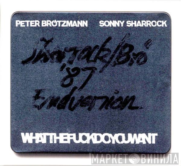 Peter Brötzmann, Sonny Sharrock - Whatthefuckdoyouwant