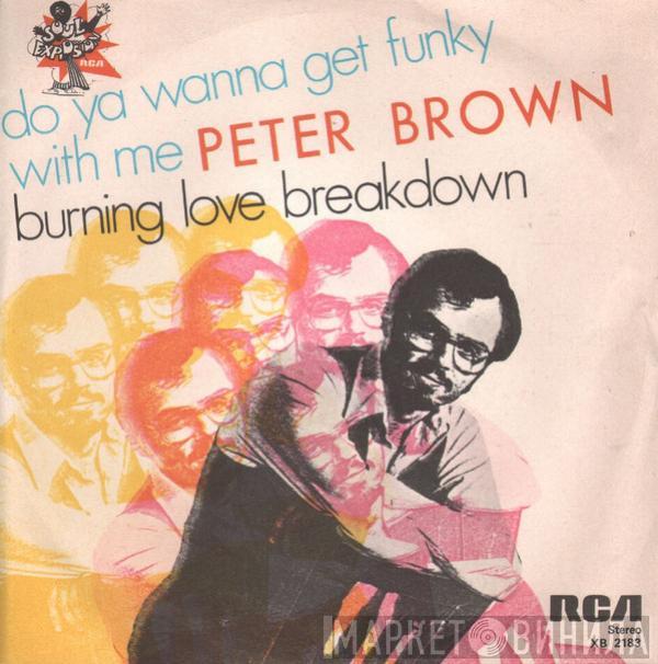 Peter Brown  - Do Ya Wanna Get Funky With Me / Burning Love Breakdown