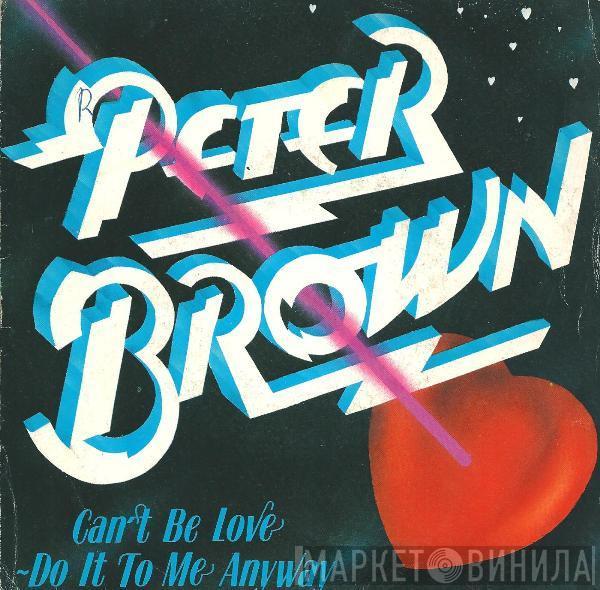 Peter Brown  - Can't Be Love - Do It To Me Anyway