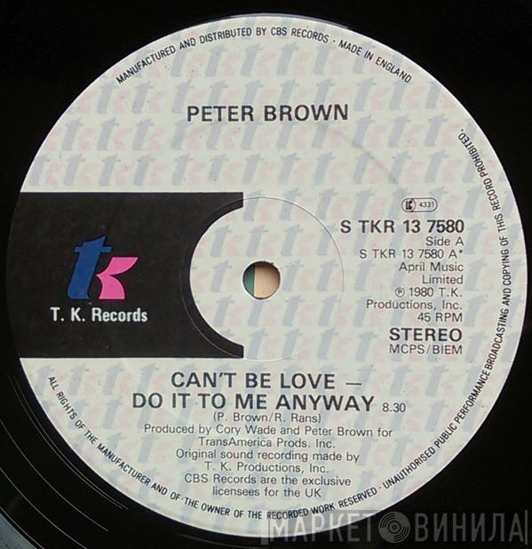 Peter Brown  - Can't Be Love - Do It To Me Anyway