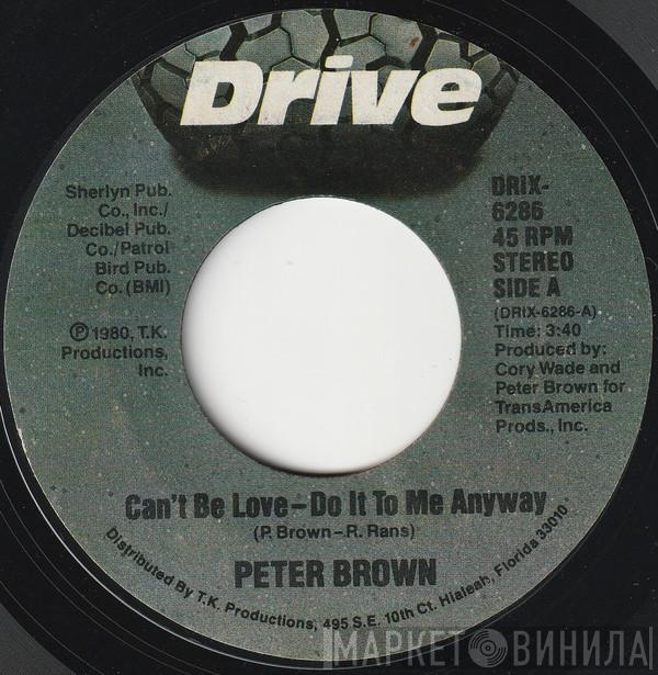 Peter Brown  - Can't Be Love - Do It To Me Anyway