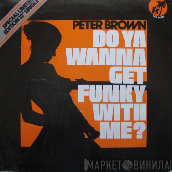 Peter Brown  - Do Ya Wanna Get Funky With Me