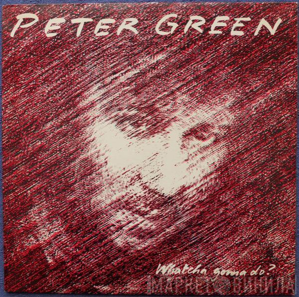 Peter Green  - Whatcha Gonna Do?