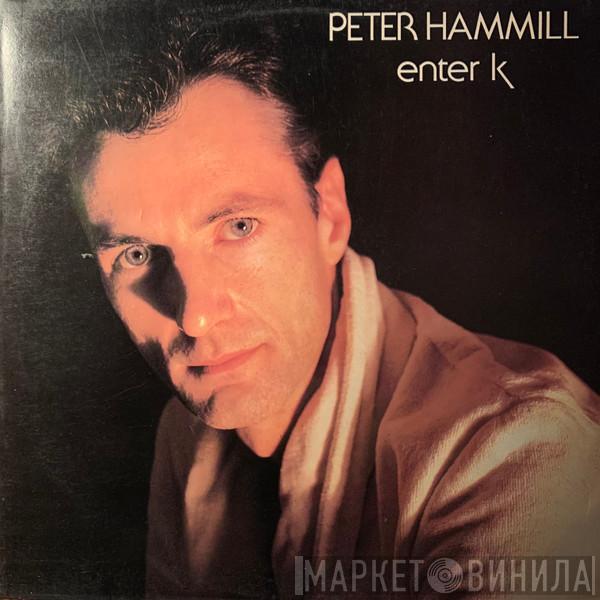  Peter Hammill  - Enter K