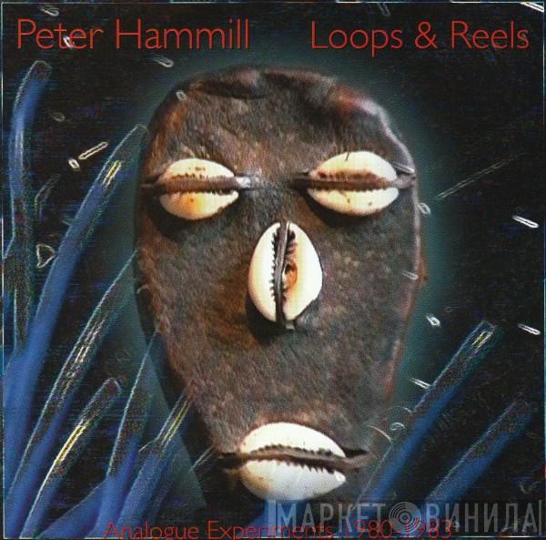  Peter Hammill  - Loops & Reels (Analogue Experiments 1980-1983)