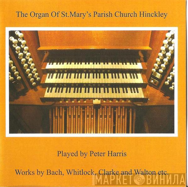  Peter Harris   - The Organ Of St. Mary's Church Hinckley