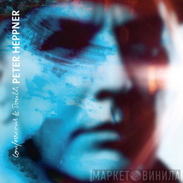  Peter Heppner  - Confessions & Doubts
