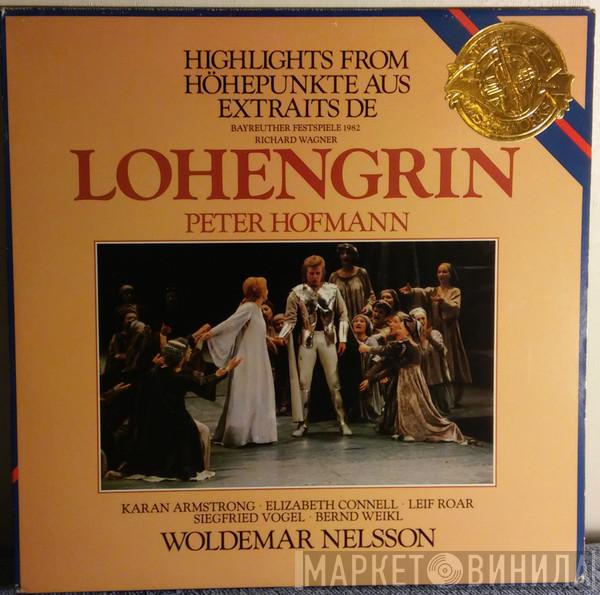 , Peter Hofmann , Karan Armstrong , Elizabeth Connell , Leif Roar , Siegfried Vogel , Bernd Weikl , Woldemar Nelsson  Richard Wagner  - Wagner: Highlights From Lohengrin