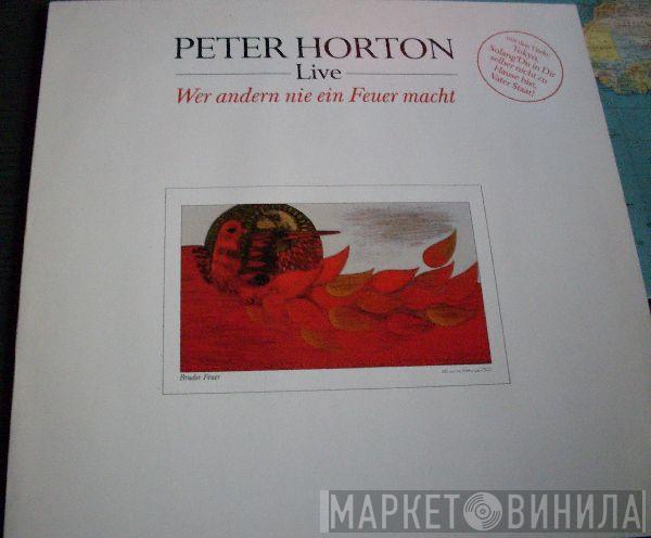 Peter Horton - Wer Andern Nie Ein Feuer Macht