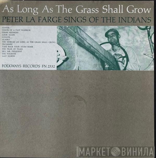  Peter LaFarge  - As Long As The Grass Shall Grow: Peter La Farge Sings Of The Indians